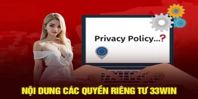 4 quy định về quyền riêng tư đã có sẵn tại 33WIN