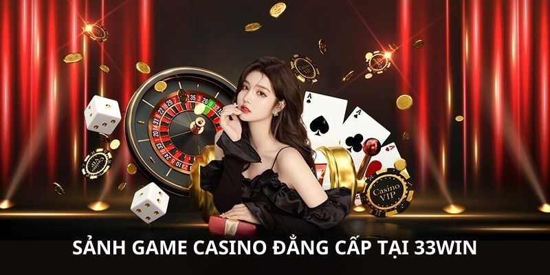 Điểm nổi bật tạo nên sức hút cho sảnh casino 33WIN