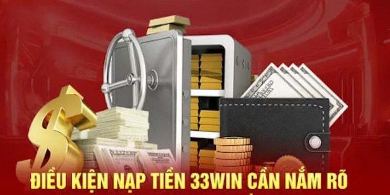 Điều kiện giao dịch tiền gửi trực tuyến tại nhà cái 33WIN