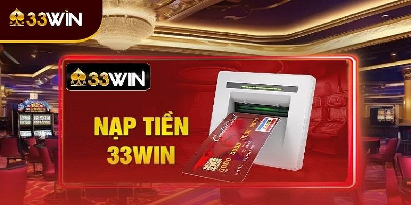 Cách giúp khách hàng thực hiện nạp tiền 33WIN qua thẻ cào