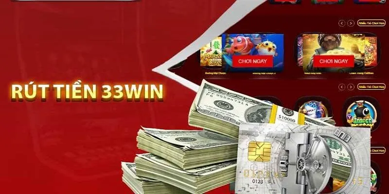 Giải đáp các thắc mắc có liên quan đến khâu rút tiền 33WIN