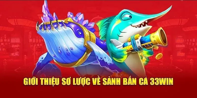 Bắn cá 33WIN sảnh game nên trải nghiệm năm 2025